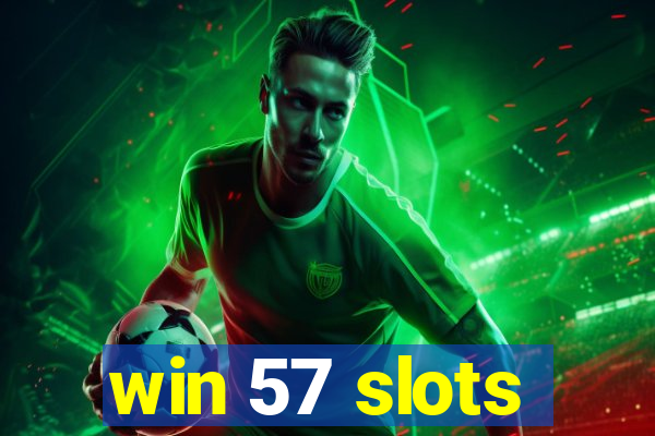 win 57 slots